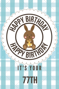 Paperback Happy Birthday Happy Birthday It's Your 77th: 77th Birthday Gift / Birthday Journal / Notebook / Diary / Unique Greeting & Birthday Card Alternative Book