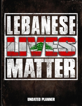 Lebanese Lives Matter Undated Planner: Lebanon Flag Personalized Vintage Gift for Coworker Friend  Planner Daily Weekly Monthly Undated Calendar Organizer Journal