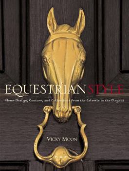 Hardcover Equestrian Style: Home Design, Couture, and Collections from the Eclectic to the Elegant Book