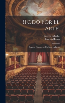 Hardcover !Todo por el arte!: Juguete cómico en un acto, en prosa [Spanish] Book