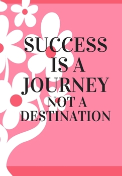 SUCCESS IS A JOURNEY NOT A DESTINATION: Journal for you to draft your ideas. MAKE NOTES TO REMEMBER IMPORTANT THINGS. VERY HANDY SIZE TO POP INTO YOUR ... in this beautiful inspired Notebook/ Journal