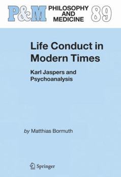 Hardcover Life Conduct in Modern Times: Karl Jaspers and Psychoanalysis Book