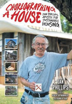 Hardcover Choreographing a House: Dan Phillips, Apostle for Sustainable Housing Book