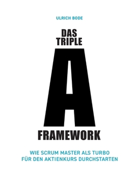 Paperback Das Triple-A Framework: Wie Scrum Master als Turbo für den Aktienkurs durchstarten [German] Book