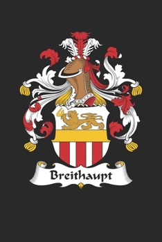 Breithaupt: Breithaupt Coat of Arms and Family Crest Notebook Journal (6 x 9 - 100 pages)