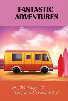 Paperback Fantastic Adventures: A Journey To Awesome Kindness: Adventure Novels For Young Adults Book