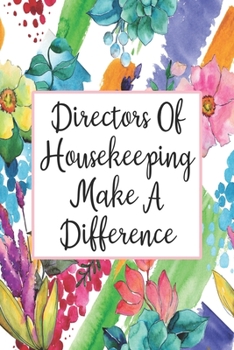 Directors Of Housekeeping Make A Difference: Weekly Planner For Director Of Housekeeping 12 Month Floral Calendar Schedule Agenda Organizer (6x9 Housekeeping Planner January 2020 - December 2020)