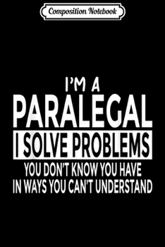 Paperback Composition Notebook: Funny Paralegal Solve Problems You Can't Understand Journal/Notebook Blank Lined Ruled 6x9 100 Pages Book