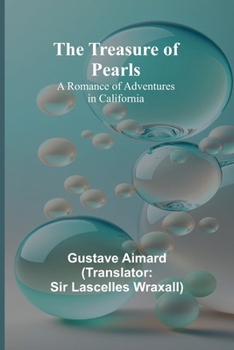 The Treasure of Pearls (Esprios Classics): A Romance of Adventures in California