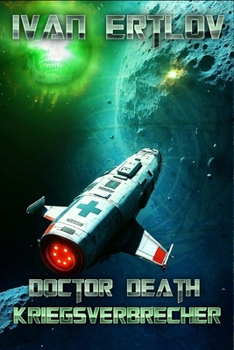 Doctor Death, Kriegsverbrecher: Kein Weg Zurück (Doctor Death - Der Arzt, dem die Konzerne misstrauen (Weltraum Abenteuer Science-Fiction)) (German Edition)