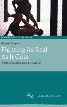 Hardcover Fighting as Real as It Gets: A Micro-Sociological Encounter Book