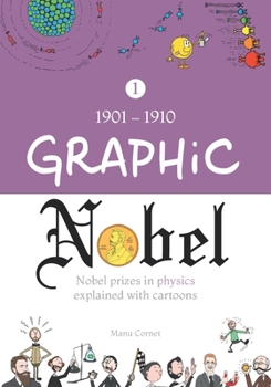 Paperback Graphic Nobel: Nobel prizes in physics explained with cartoons, Volume 1: 1901-1910 Book
