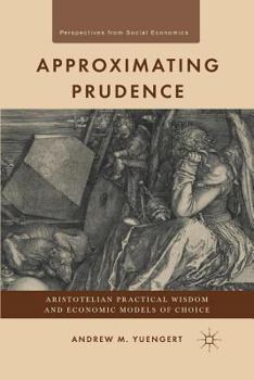 Paperback Approximating Prudence: Aristotelian Practical Wisdom and Economic Models of Choice Book