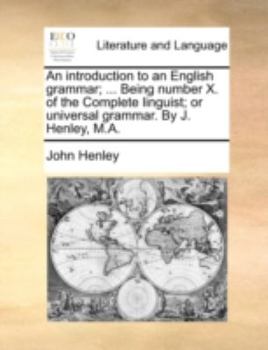 Paperback An Introduction to an English Grammar; ... Being Number X. of the Complete Linguist; Or Universal Grammar. by J. Henley, M.A. Book