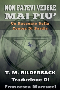 Non Fatevi Vedere Mai Piu' - Un Racconto Della Contea Di Sardis (Tales of Sardis County) (Italian Edition)