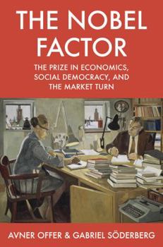 Hardcover The Nobel Factor: The Prize in Economics, Social Democracy, and the Market Turn Book