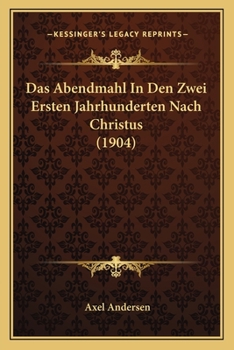 Paperback Das Abendmahl In Den Zwei Ersten Jahrhunderten Nach Christus (1904) [German] Book