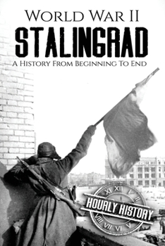 Paperback World War II Stalingrad: A History From Beginning to End Book