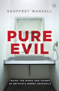 Paperback Pure Evil: Inside the Minds and Crimes of Britain's Worst Criminals Book