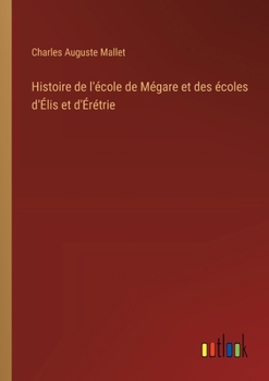 Paperback Histoire de l'école de Mégare et des écoles d'Élis et d'Érétrie [French] Book