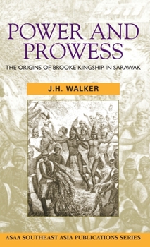 Hardcover Power and Prowess: The origins of Brooke kingship in Sarawak Book