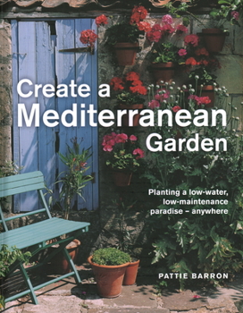 Hardcover Create a Mediterranean Garden: Planting a Low-Water, Low-Maintenance Paradise - Anywhere Book