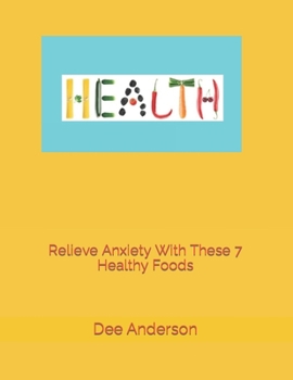 Paperback Relieve Anxiety with these 7 healthy foods Book