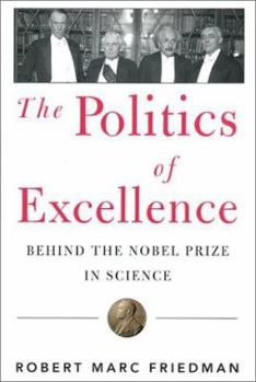 Hardcover The Politics of Excellence: Behind the Nobel Prize in Science Book