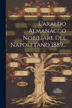 Paperback L'araldo Almanacco Nobiliare Del Napoletano 1889... [Italian] Book