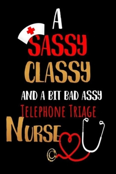 Paperback A Sassy Classy and a Bit Bad Assy Telephone Triage Nurse: Nurses Journal for Thoughts and Mussings Book