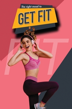 The Right Mood to Get Fit: A Complete Guide to Your Outdoor Adventure, Family Travel, Camping, Hiking, Healthy Recipes and Great Exercises