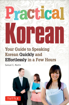 Paperback Practical Korean: Your Guide to Speaking Korean Quickly and Effortlessly in a Few Hours Book