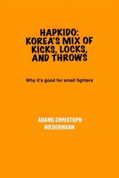 Paperback Hapkido: Korea's Mix of Kicks, Locks, and Throws: Why it's good for small fighters Book