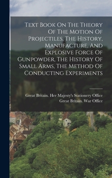 Hardcover Text Book On The Theory Of The Motion Of Projectiles, The History, Manufacture, And Explosive Force Of Gunpowder, The History Of Small Arms, The Metho Book
