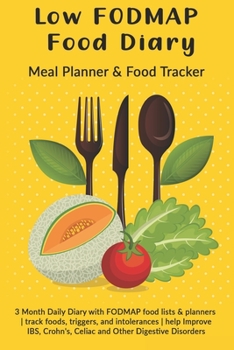 Low FODMAP Food Diary: Meal Planner & Food Tracker: 3 Month Daily Diary with FODMAP food lists & planners | track foods, triggers, and intolerances | ... Crohn's, Celiac and Other Digestive Disorders