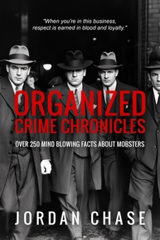 Paperback Organized Crime Chronicles: Over 250 Mind Blowing Facts About Mobsters Book