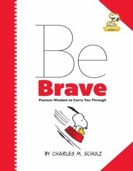 Hardcover Peanuts: Be Brave: Peanuts Wisdom to Carry You Through Book
