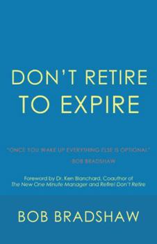 Paperback Don't Retire to Expire: Once You Wake Up Everything Else is Optional Book