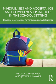 Paperback Mindfulness and Acceptance and Commitment Practices in the School Setting: Practical Interventions for Children and Adolescents Book