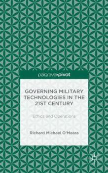 Hardcover Governing Military Technologies in the 21st Century: Ethics and Operations Book