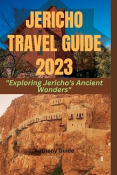 Paperback Jericho Travel Guide 2023: "Exploring Jericho's Ancient Wonders" Book