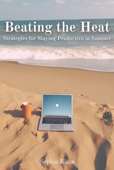 Paperback Beating the Heat: Strategies for Staying Productive in Summer Book