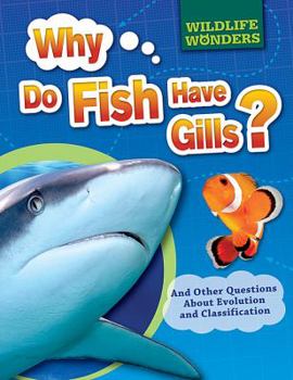 Library Binding Why Do Fish Have Gills?: And Other Questions about Evolution and Classification Book