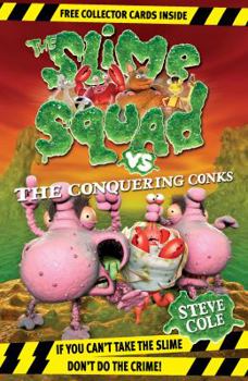 Paperback The Slime Squad Vs the Conquering Conks. by Steve Cole Book