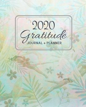 2020 Gratitude Journal + Planner: Weekly and Monthly Planner with Gratitude Log