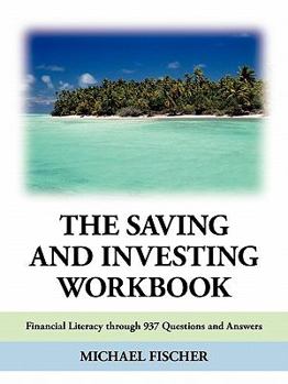 Paperback The Saving and Investing Workbook: Financial Literacy Through 937 Questions and Answers. Book