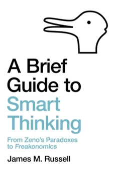 Paperback A Brief Guide to Smart Thinking: From Zeno's Paradoxes to Freakonomics Book