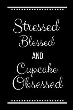 Paperback Stressed Blessed Cupcake Obsessed: Funny Slogan -120 Pages 6 X 9 Book