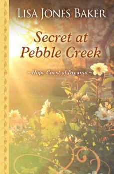 Secret at Pebble Creek - Book #4 of the Hope Chest of Dreams