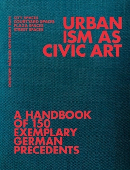 Urbanism as Civic Art: A Handbook of 150 Exemplary German Precedents